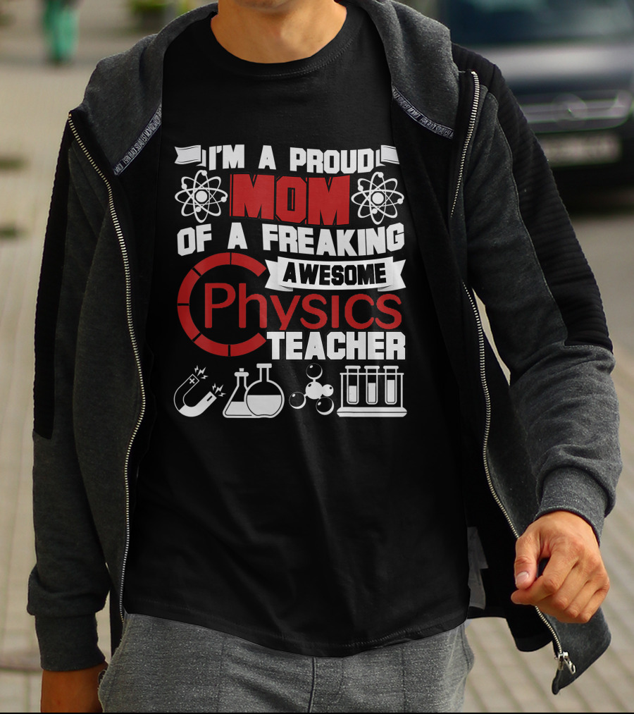 I'm A Proud Mom Of A Freaking Awesome Physics Teacher Atomic Magnet Flask Beaker Test Tubes T-Shirt