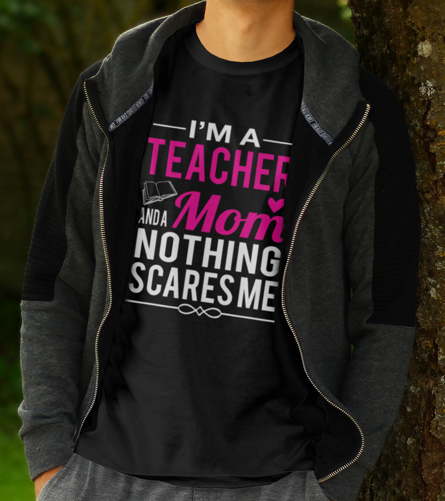 I'm A Teacher And A Mom Nothing Scares Me Book And Heart T-Shirt