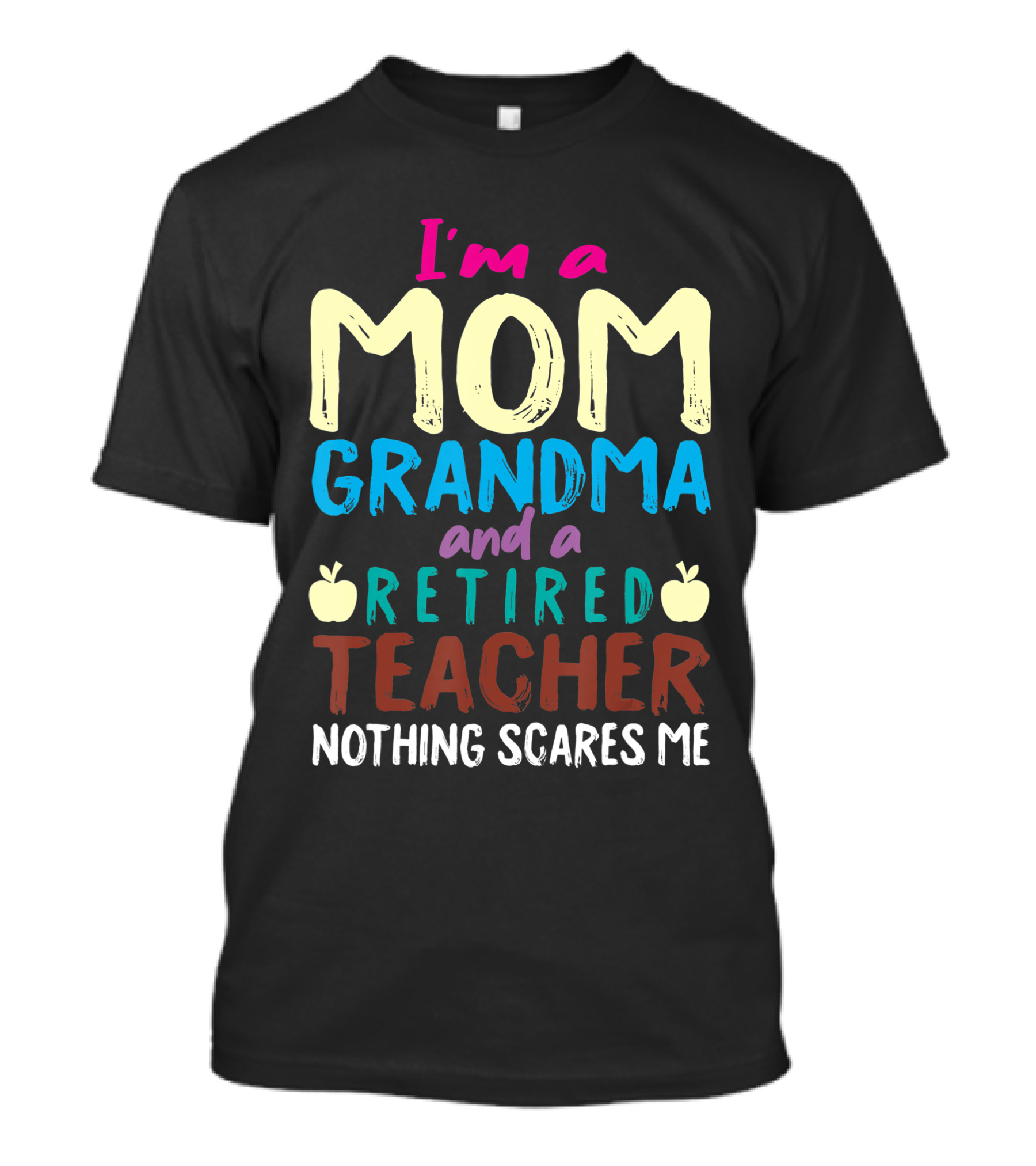 I'm A Mom Grandma And A Retired Teacher Nothing Scares Me Apples T-Shirt