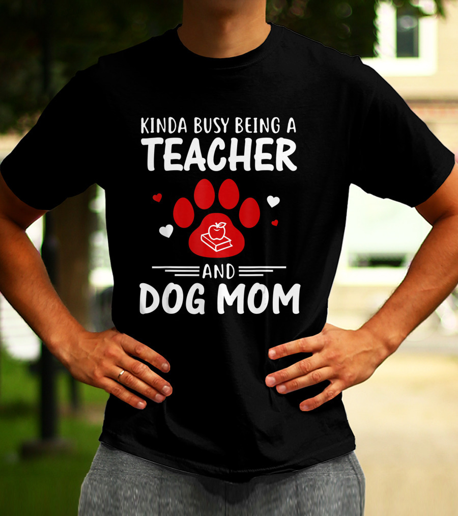 Kinda Busy Being A Teacher And Dog Mom With Paw And Apple Book T-Shirt