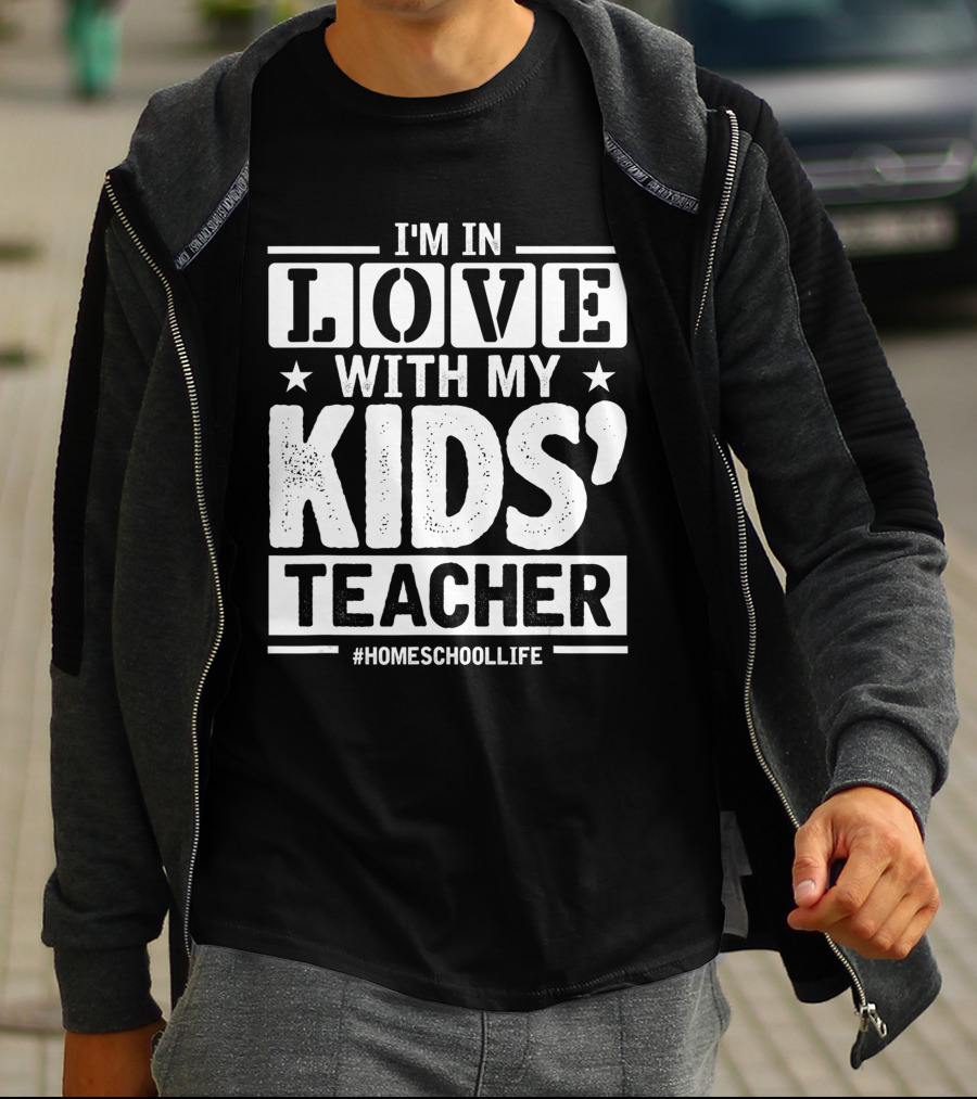 I'm In Love With My Kids' Teacher #HomeschoolLife T-Shirt