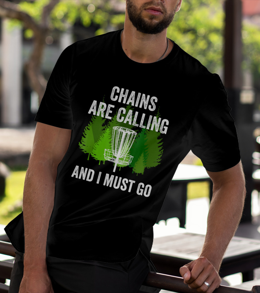 Chains Are Calling And I Must Go Funny Disc Golf Frolf Forest T-Shirt