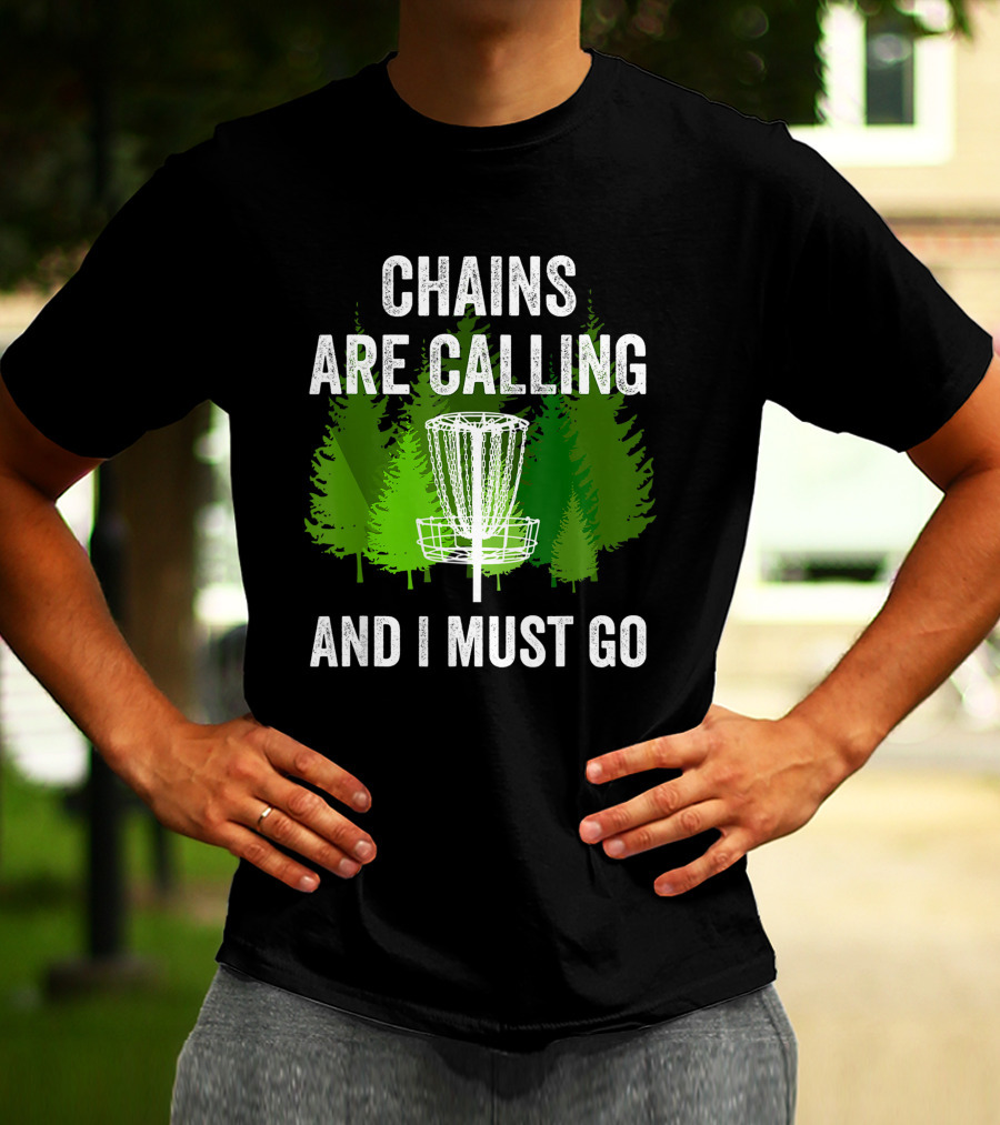 Chains Are Calling And I Must Go Funny Disc Golf Frolf Forest T-Shirt