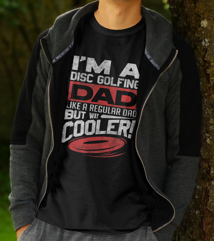 I'm A Disc Golfing Dad Like A Regular Dad But Way Cooler T-Shirt