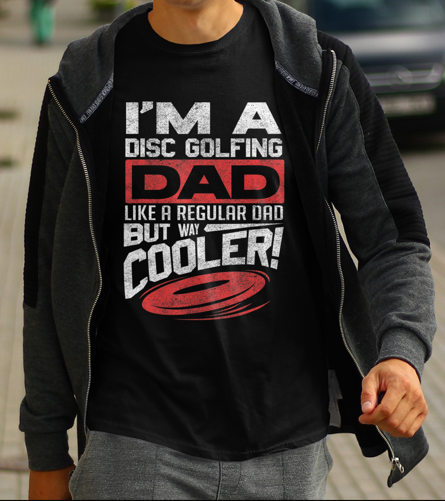 I'm A Disc Golfing Dad Like A Regular Dad But Way Cooler T-Shirt