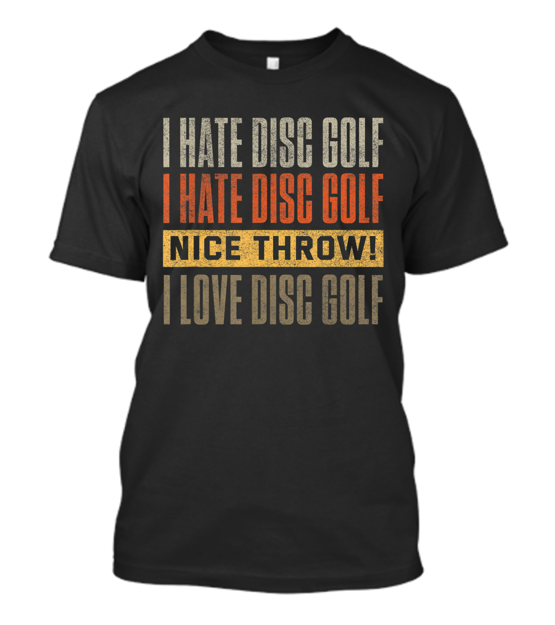 I Hate Disc Golf I Hate Disc Golf Nice Throw I Love Disc Golf T-Shirt