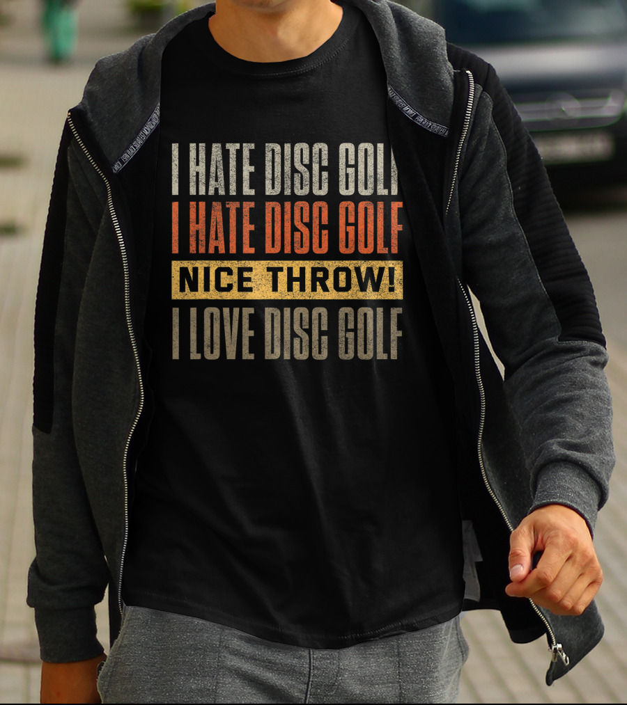 I Hate Disc Golf I Hate Disc Golf Nice Throw I Love Disc Golf T-Shirt