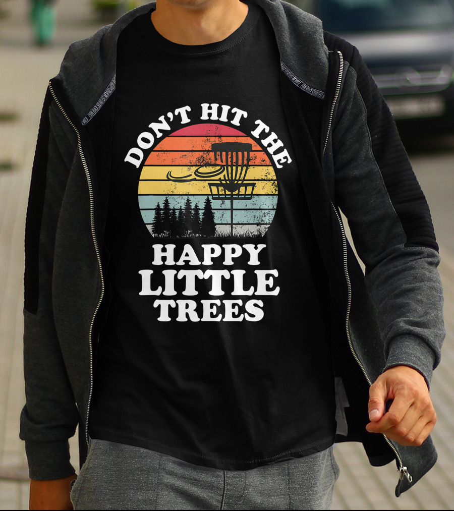 Don't Hit The Happy Little Trees Disc Golf Frisbee Player Sport T-Shirt