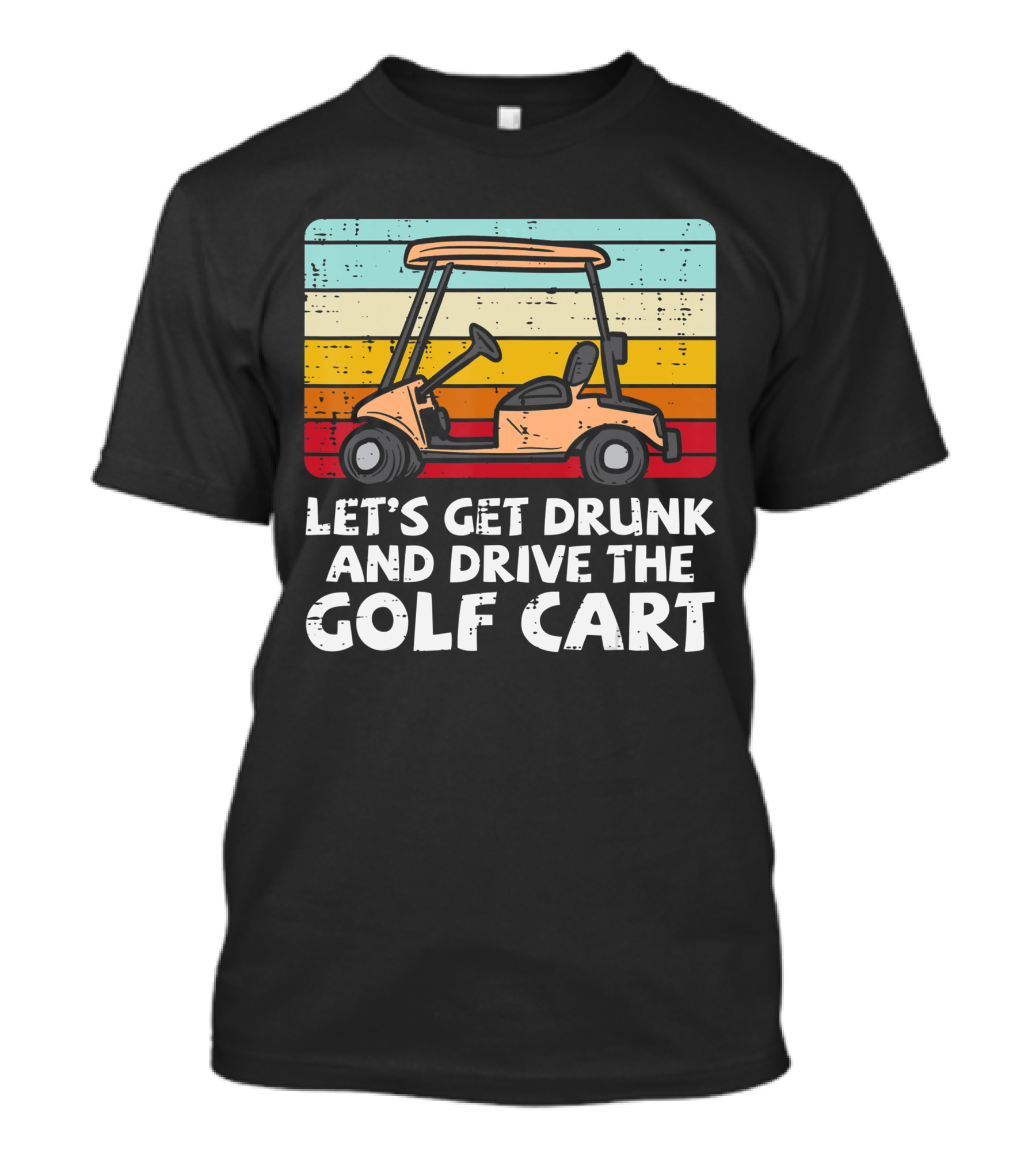 Let's Get Drunk And Drive The Golf Cart Retro Golfing Drinking Golfer Dad T-Shirt