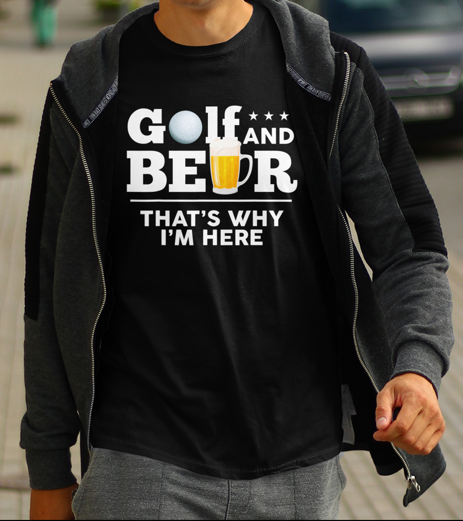 Golf And Beer That's Why I'm Here Funny Dad Joke Drinking Birthday T-Shirt