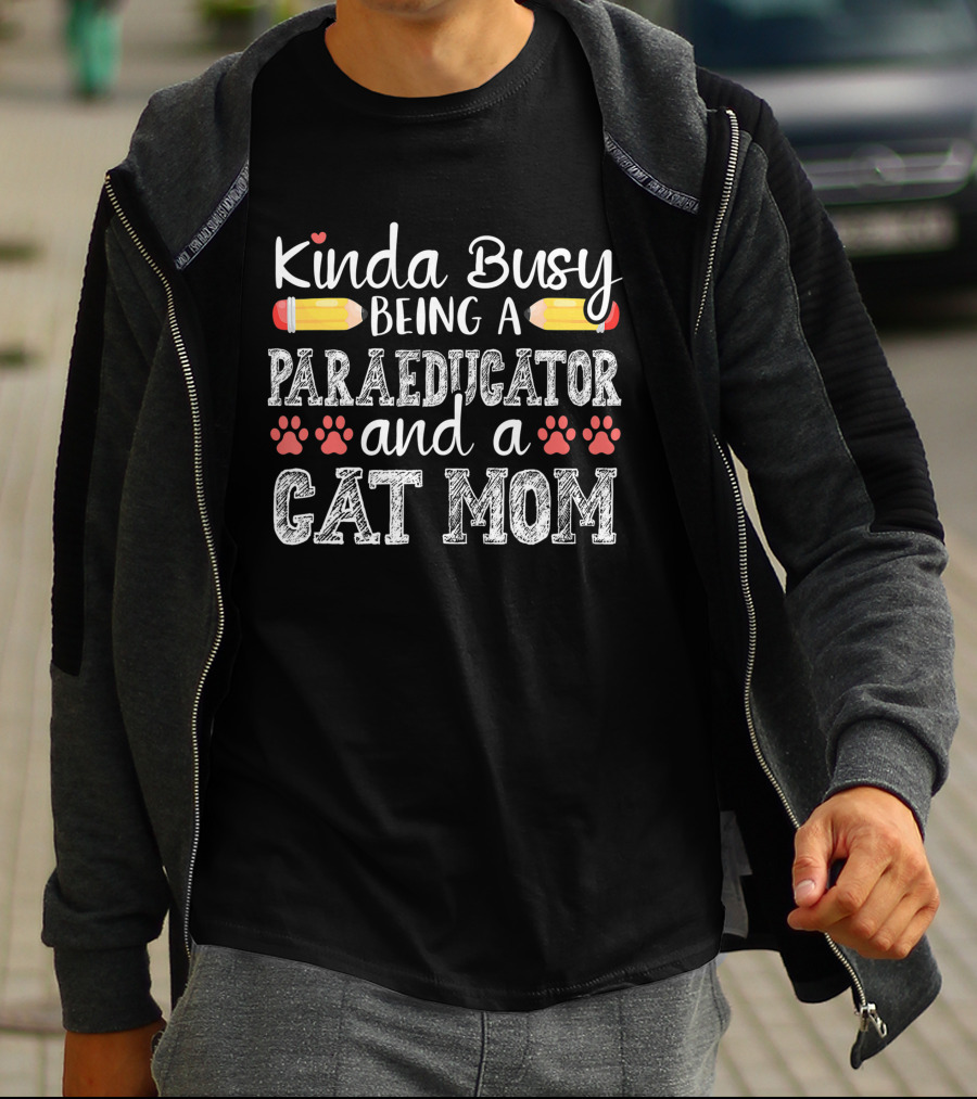 Kinda Busy Being A Paraeducator And Cat Mom T-Shirt
