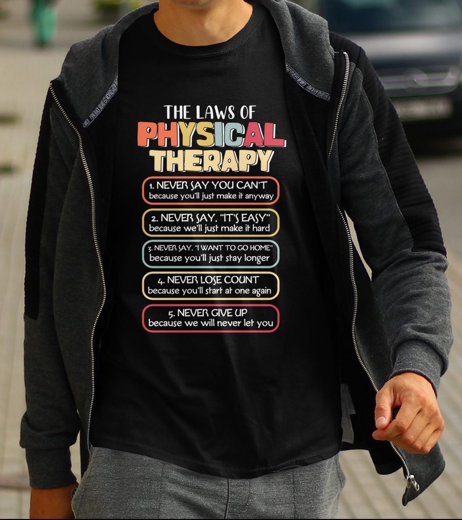The Laws Of Physical Therapy: Motivational Goals To Never Say You Can't, It's Easy, I Want To Go Home, Never Lose Count, Never Give Up T-Shirt