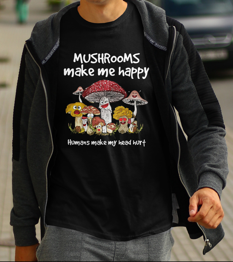 Mushrooms Make Me Happy Humans Make My Head Hurt Funny Mushroom Group T-Shirt