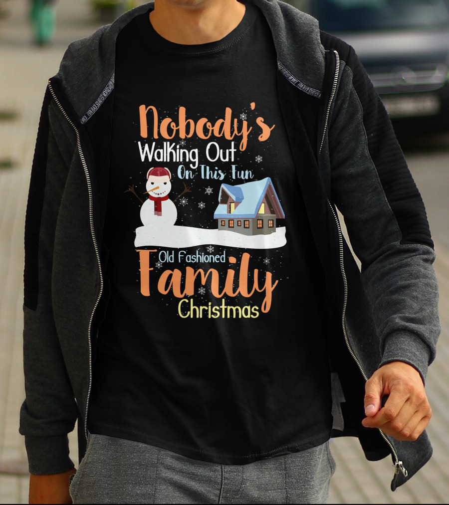 Nobody's Walking Out On This Fun Old Fashioned Family Christmas T-Shirt