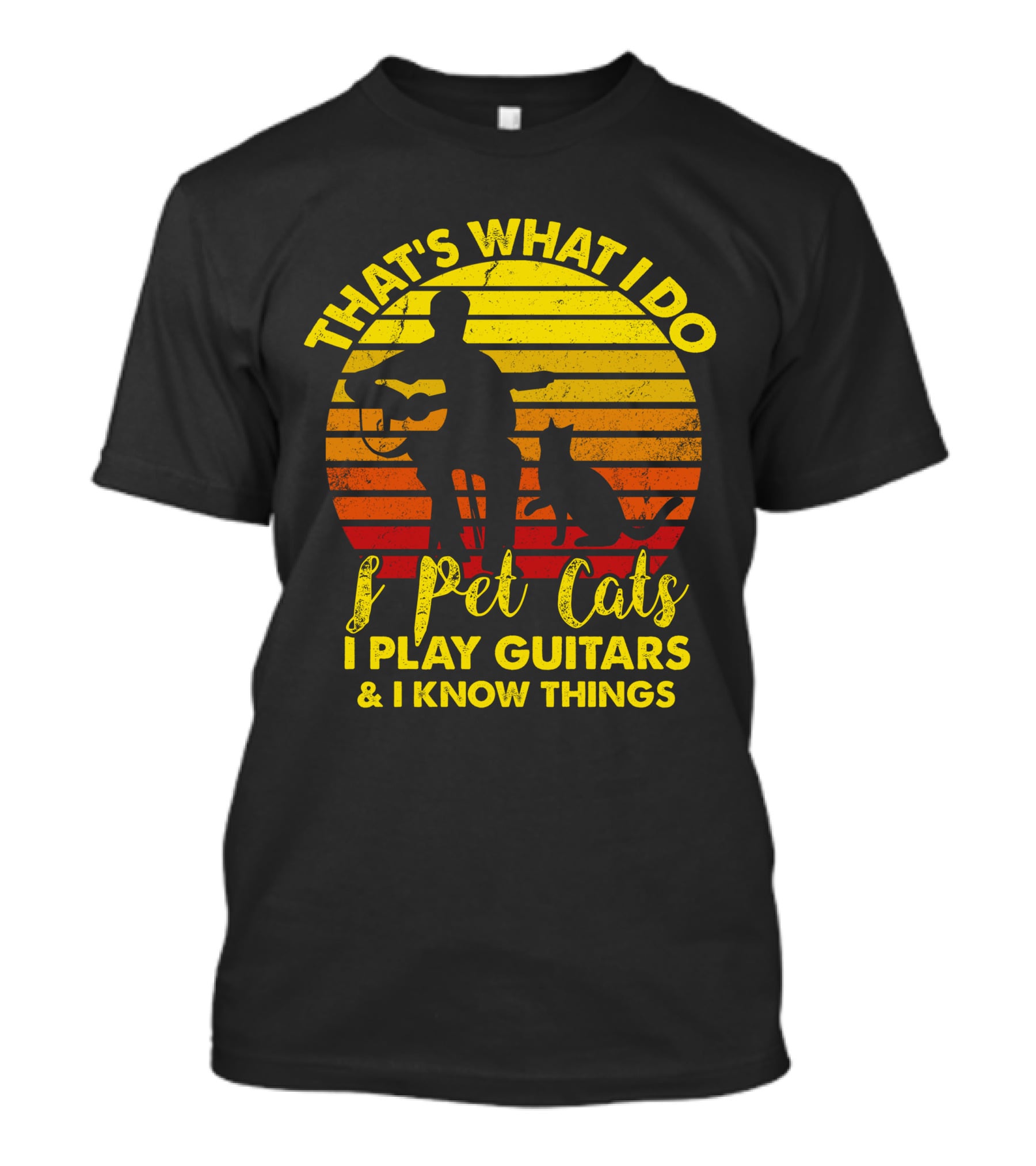 That's What I Do I Pet Cats I Play Guitars And I Know Things T-Shirt