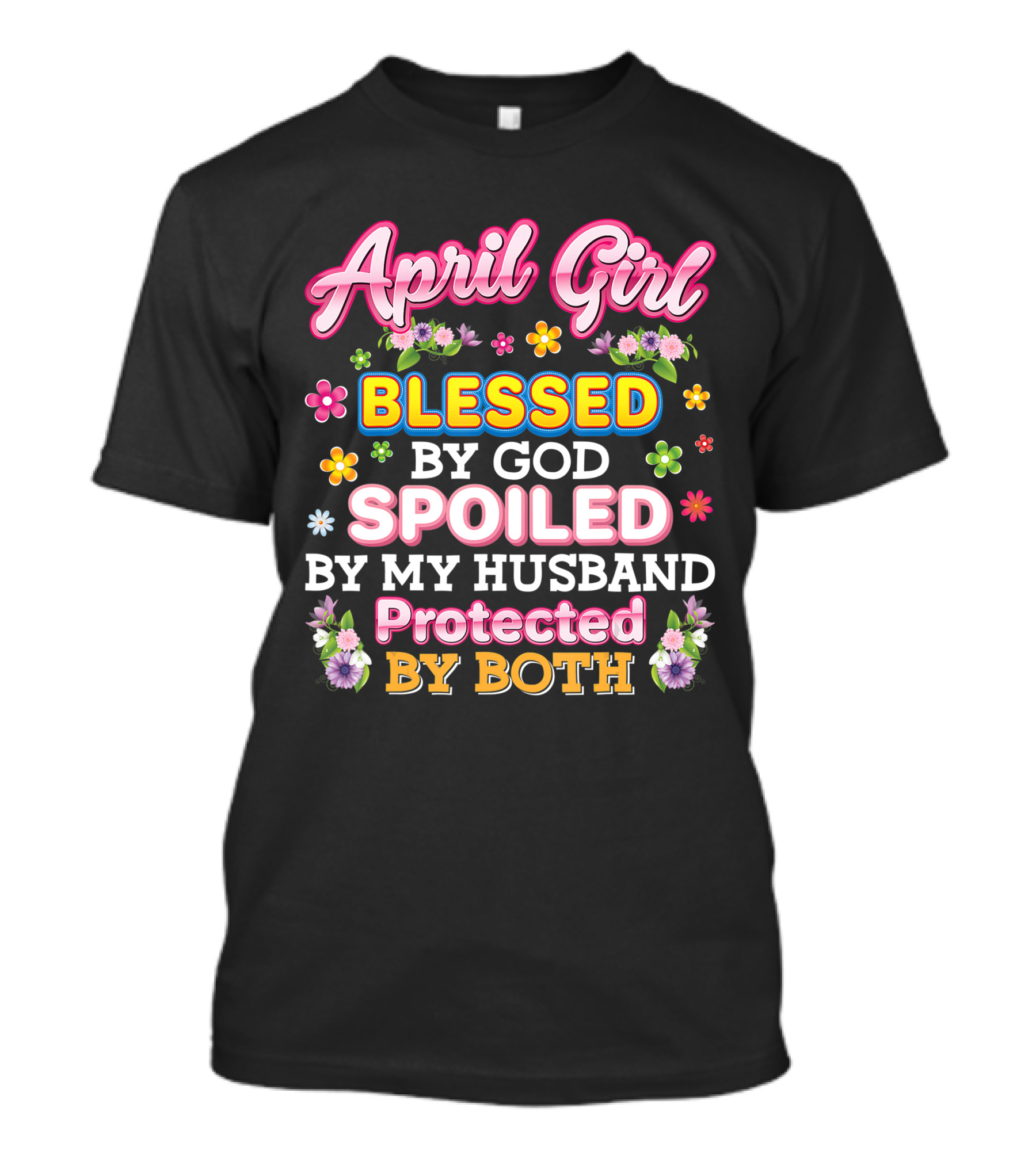 April Girl Blessed By God Spoiled By My Husband Protected By Both T-Shirt