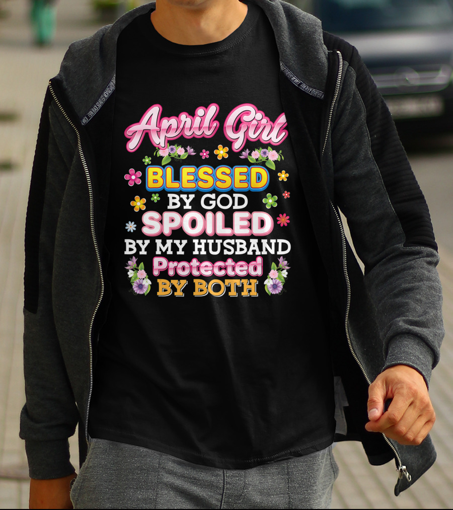 April Girl Blessed By God Spoiled By My Husband Protected By Both T-Shirt