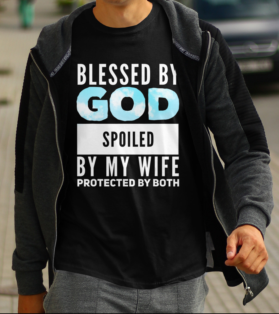 Blessed By God Spoiled By My Wife Protected By Both Clouds T-Shirt