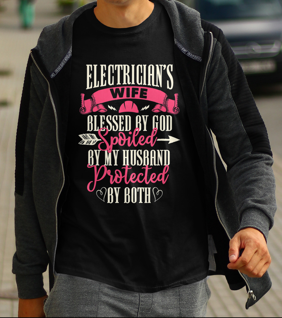 Electrician's Wife Blessed By God Spoiled By My Husband Protected By Both T-Shirt
