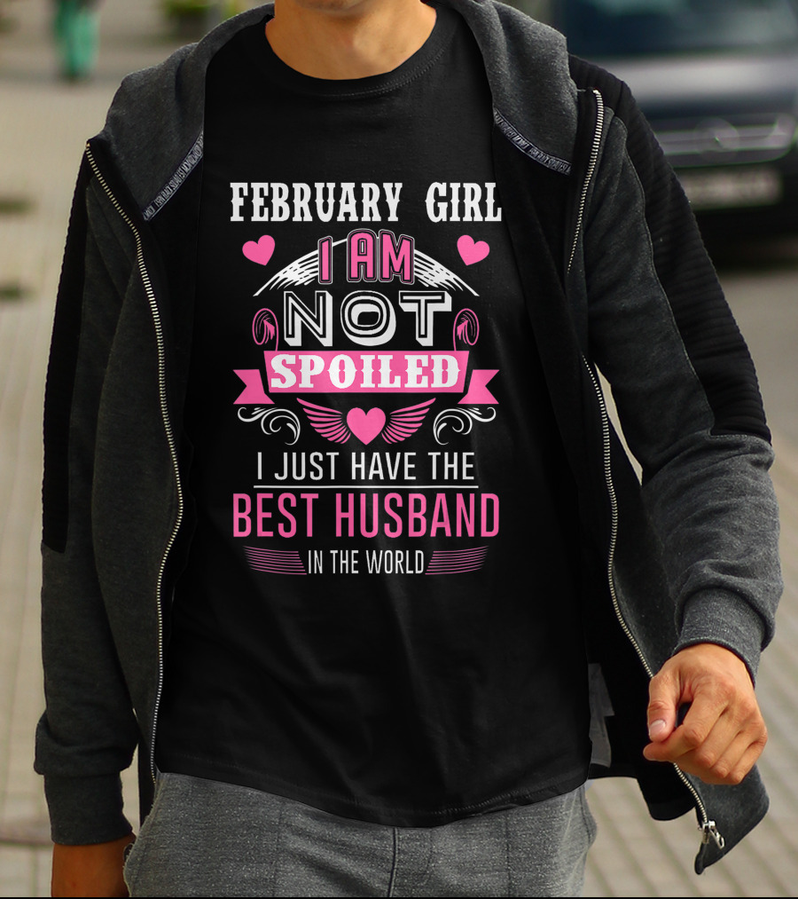 February Girl I Am Not Spoiled I Just Have The Best Husband In The World Hearts Wings T-Shirt