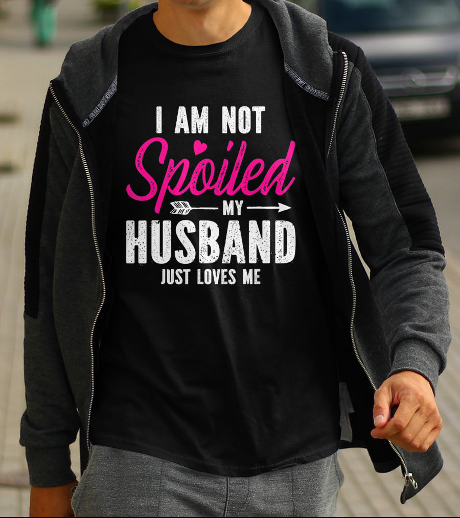 I Am Not Spoiled My Husband Just Loves Me With Pink Heart And Arrow T-Shirt