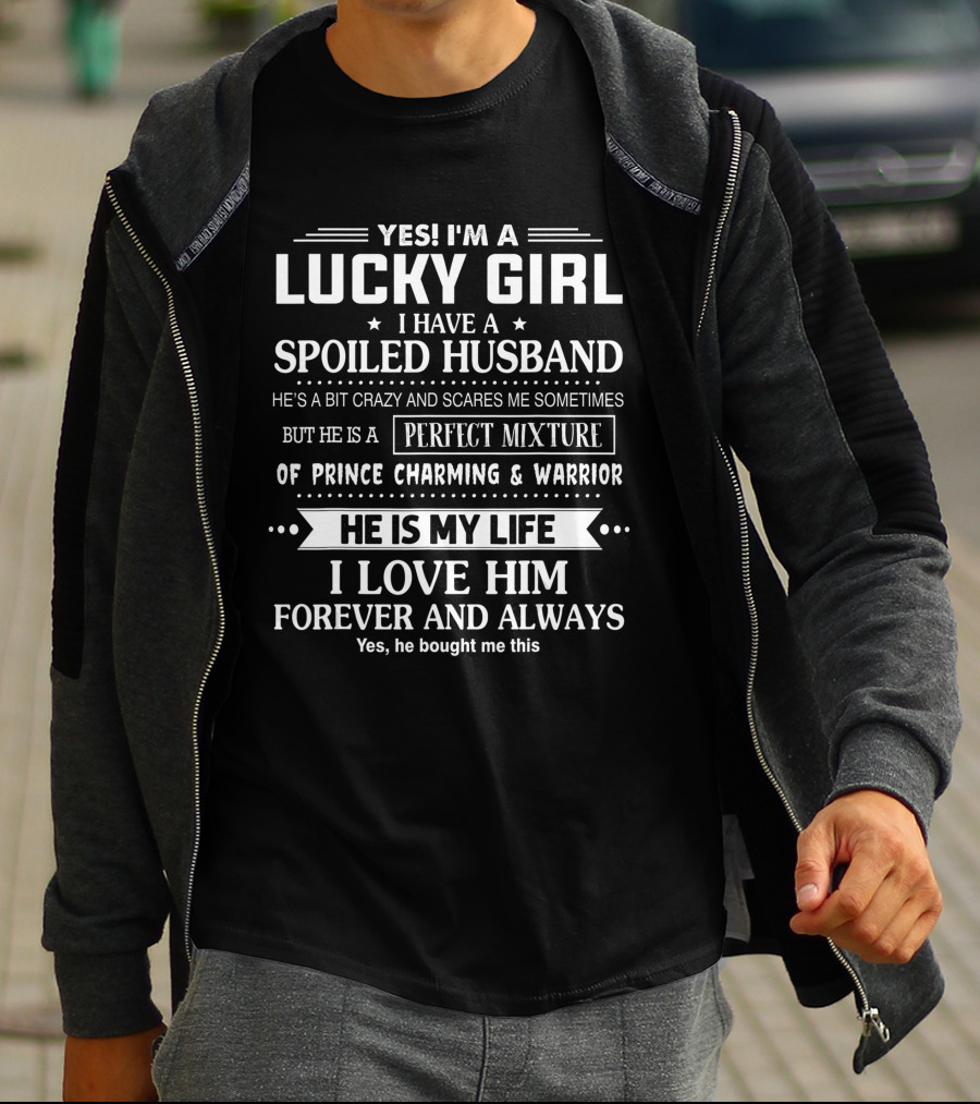 Yes I'm A Lucky Girl I Have A Spoiled Husband Perfect Mixture Prince Charming Warrior T-Shirt