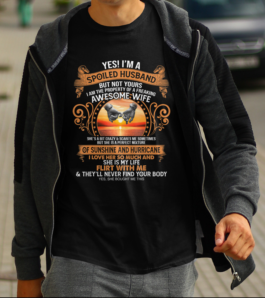 Yes I'm A Spoiled Husband But Not Yours Awesome Wife Sunshine Hurricane Flirt With Me They'll Never Find Your Body T-Shirt