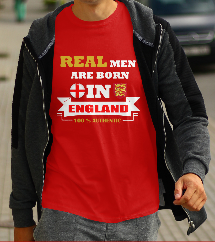 REAL MEN ARE BORN IN ENGLAND 100% AUTHENTIC T-Shirt