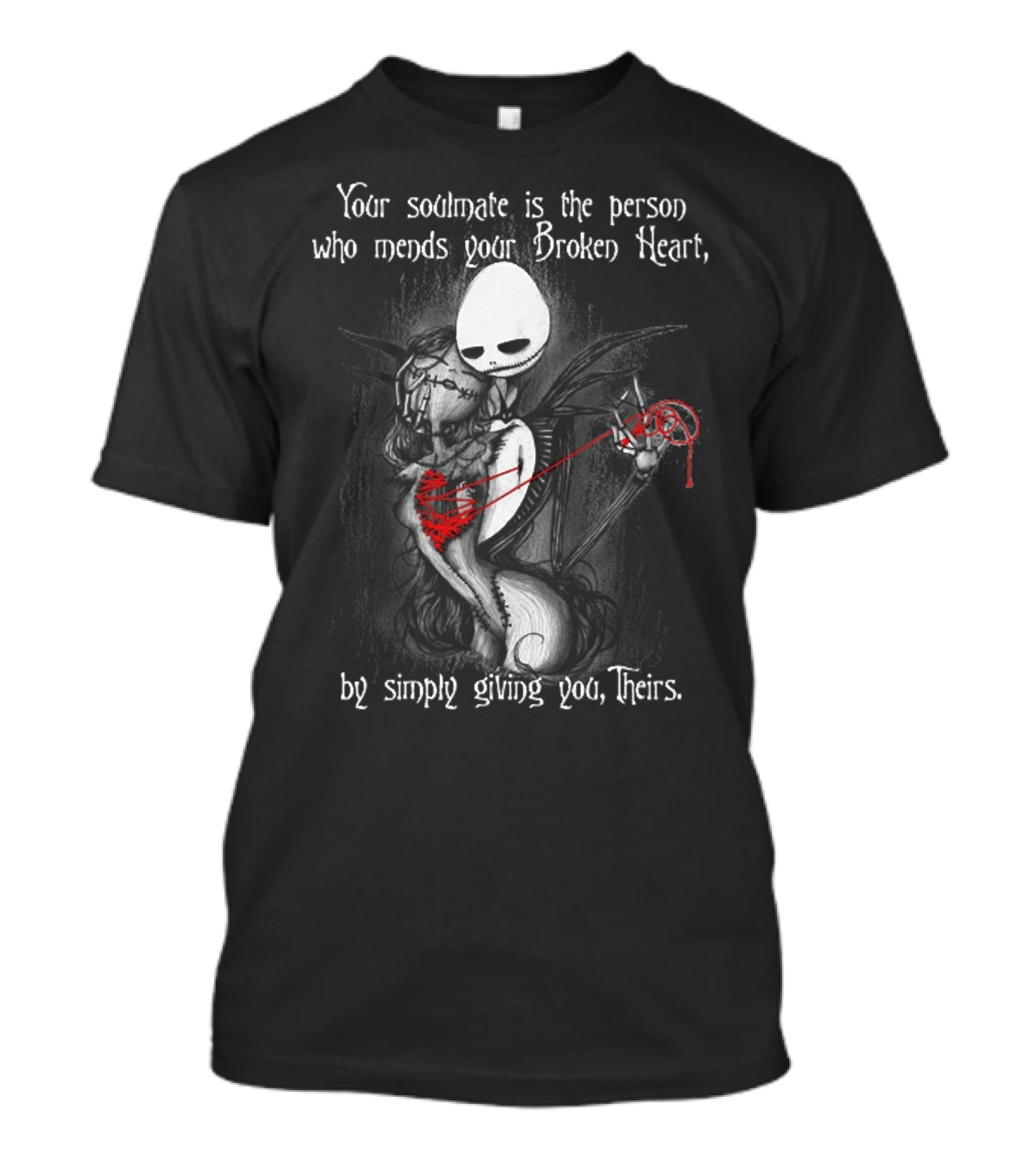 Your Soulmate Is The Person Who Mends Your Broken Heart By Simply Giving You Theirs T-Shirt