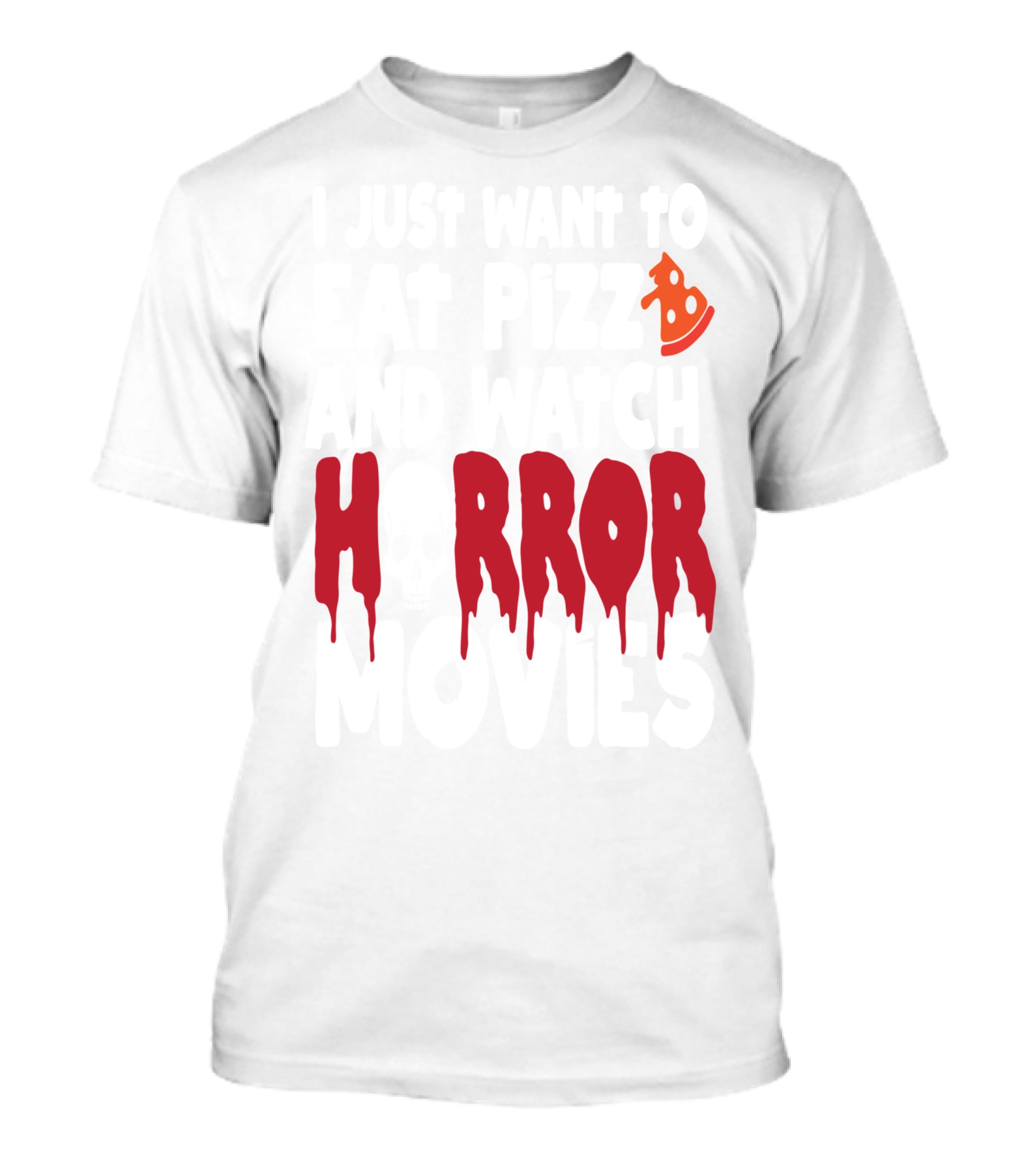 I Want Pizza And H Pizza Rror Movies T-Shirt