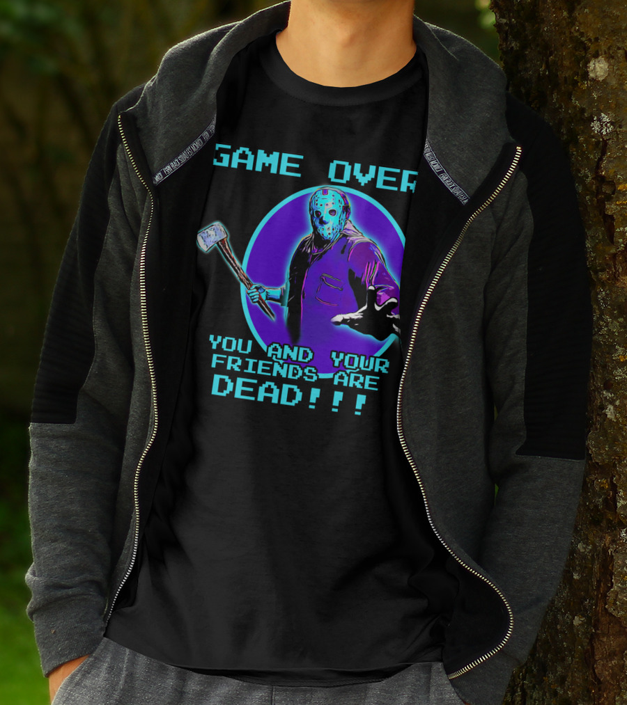 GAME OVER YOU AND YOUR FRIENDS ARE DEAD T-Shirt