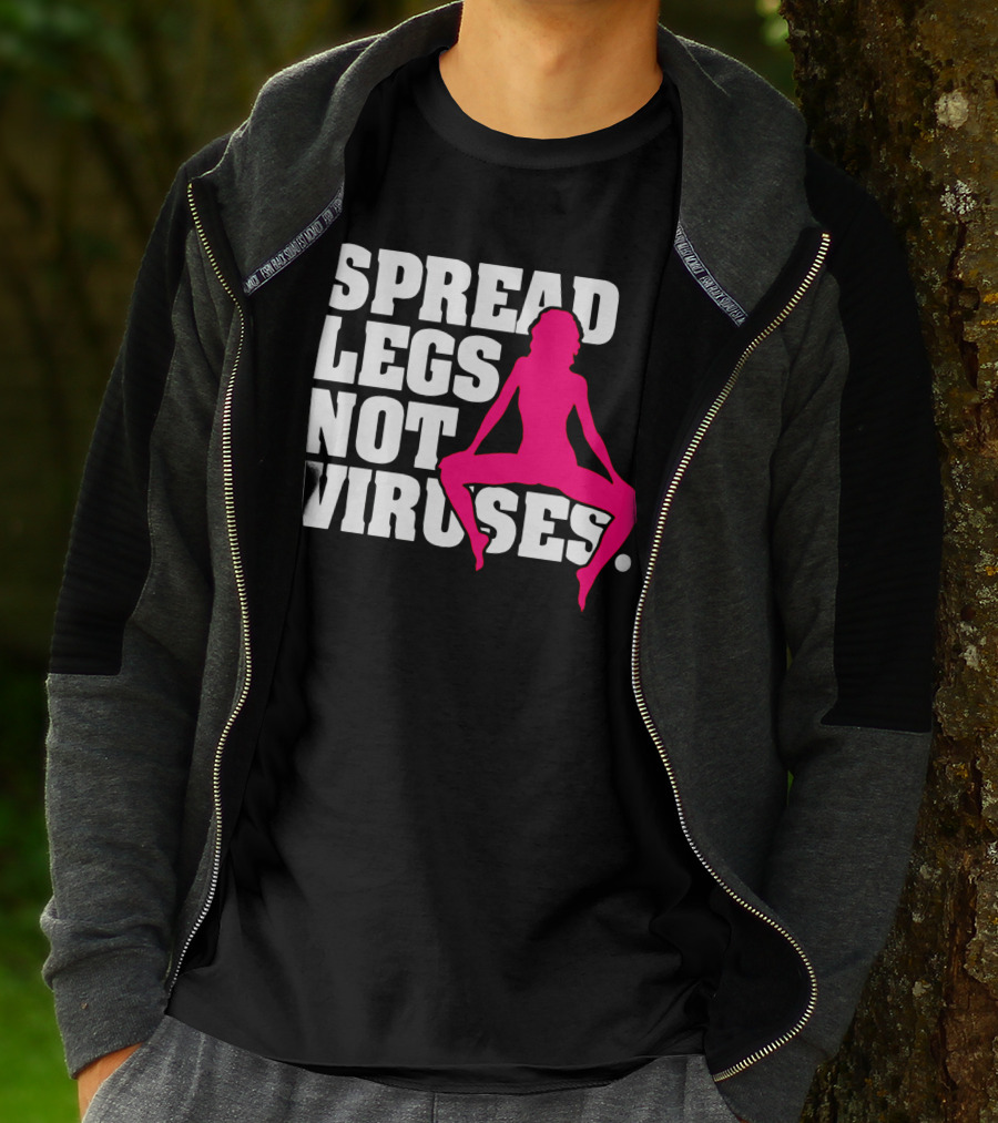 SPREAD LEGS NOT VIRUSES T-Shirt