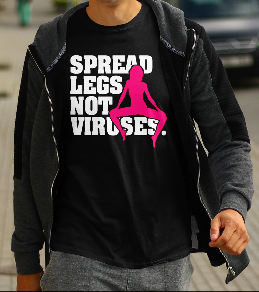 SPREAD LEGS NOT VIRUSES T-Shirt