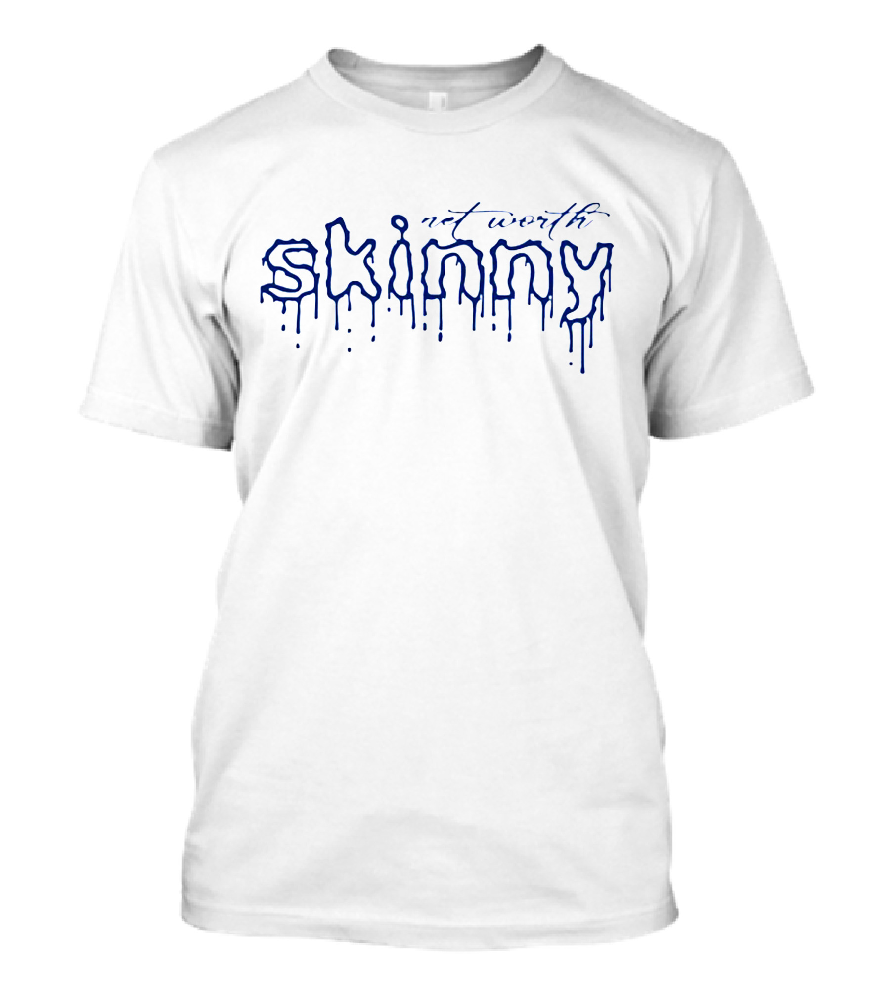 Net Worth Skinny Drip Text T-Shirt