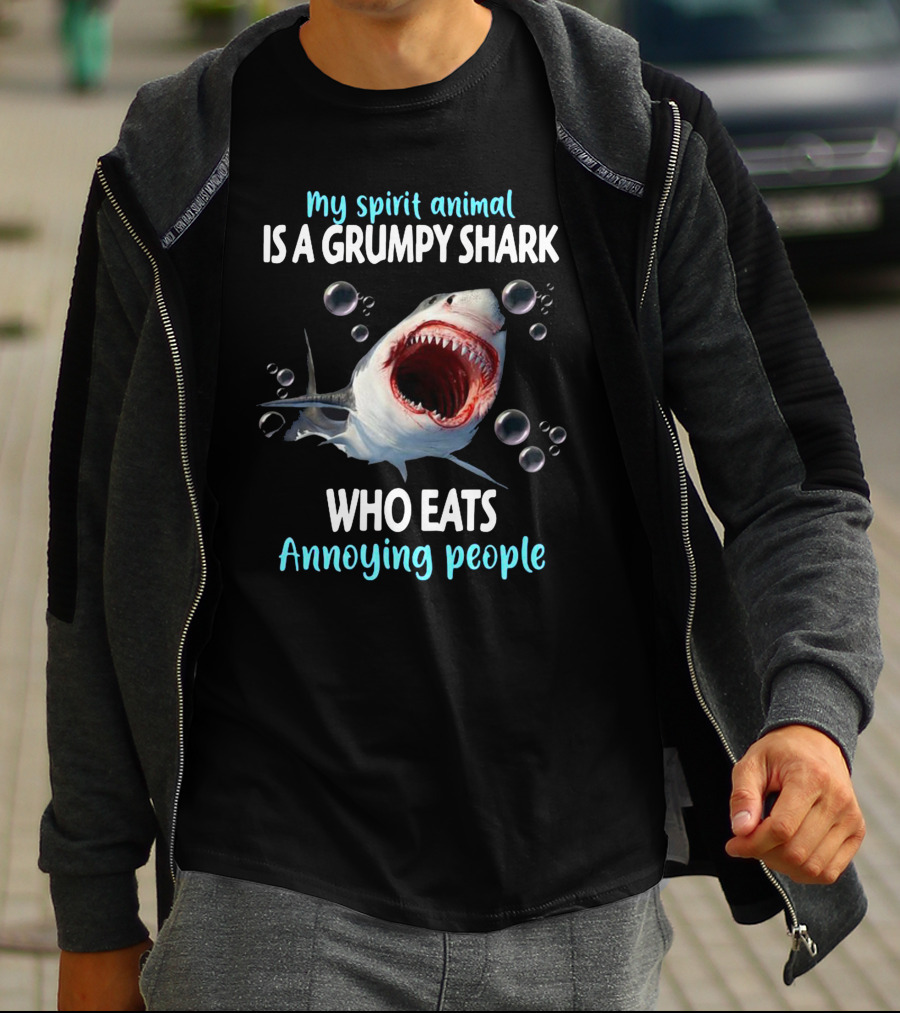 My Spirit Animal Is A Grumpy Shark Who Eats Annoying People T-Shirt