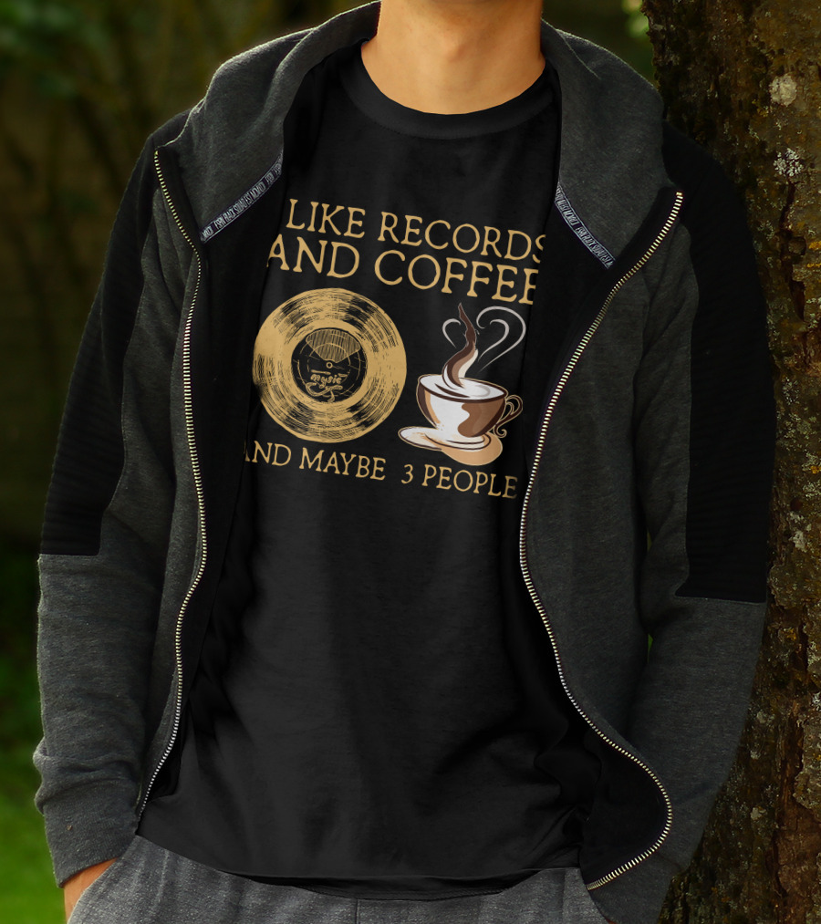 I LIKE RECORDS AND COFFEE AND MAYBE 3 PEOPLE T-Shirt