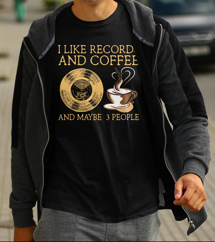 I LIKE RECORDS AND COFFEE AND MAYBE 3 PEOPLE T-Shirt