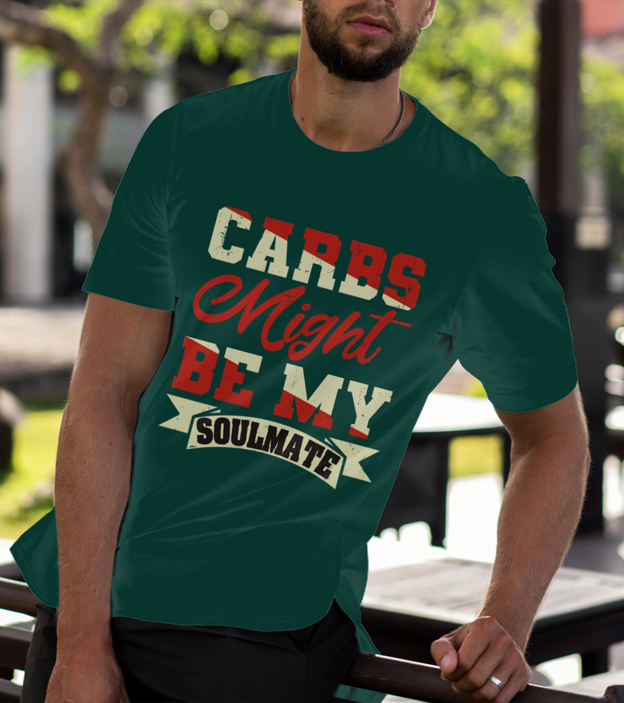 Carbs Might Be My Soulmate Text Banner T-Shirt