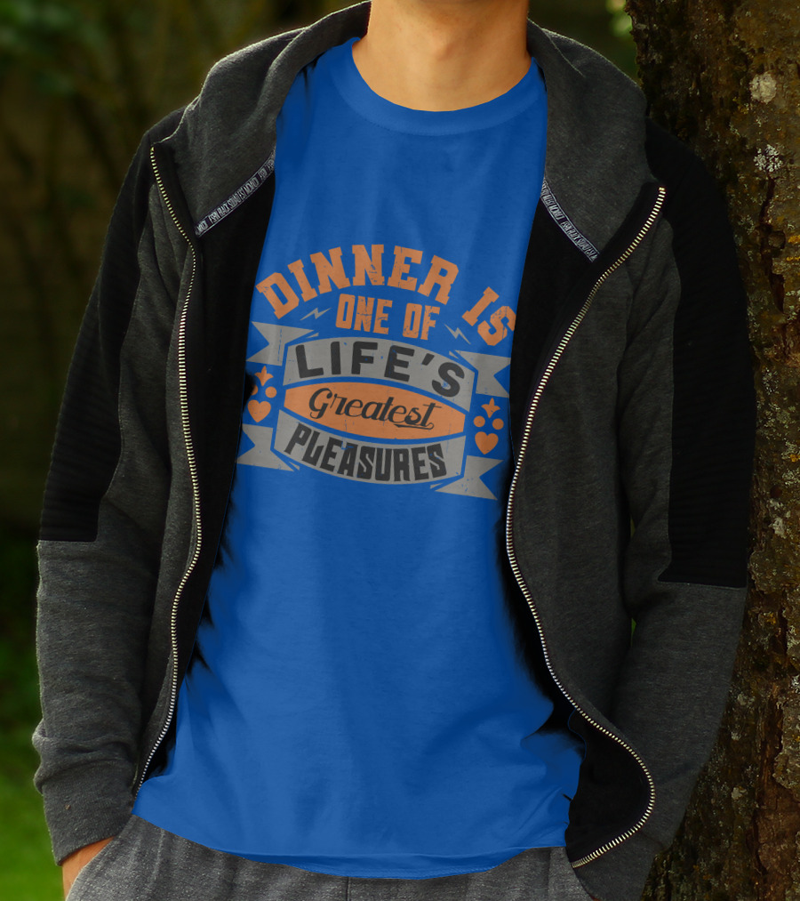 Dinner Is One Of Life's Greatest Pleasures T-Shirt