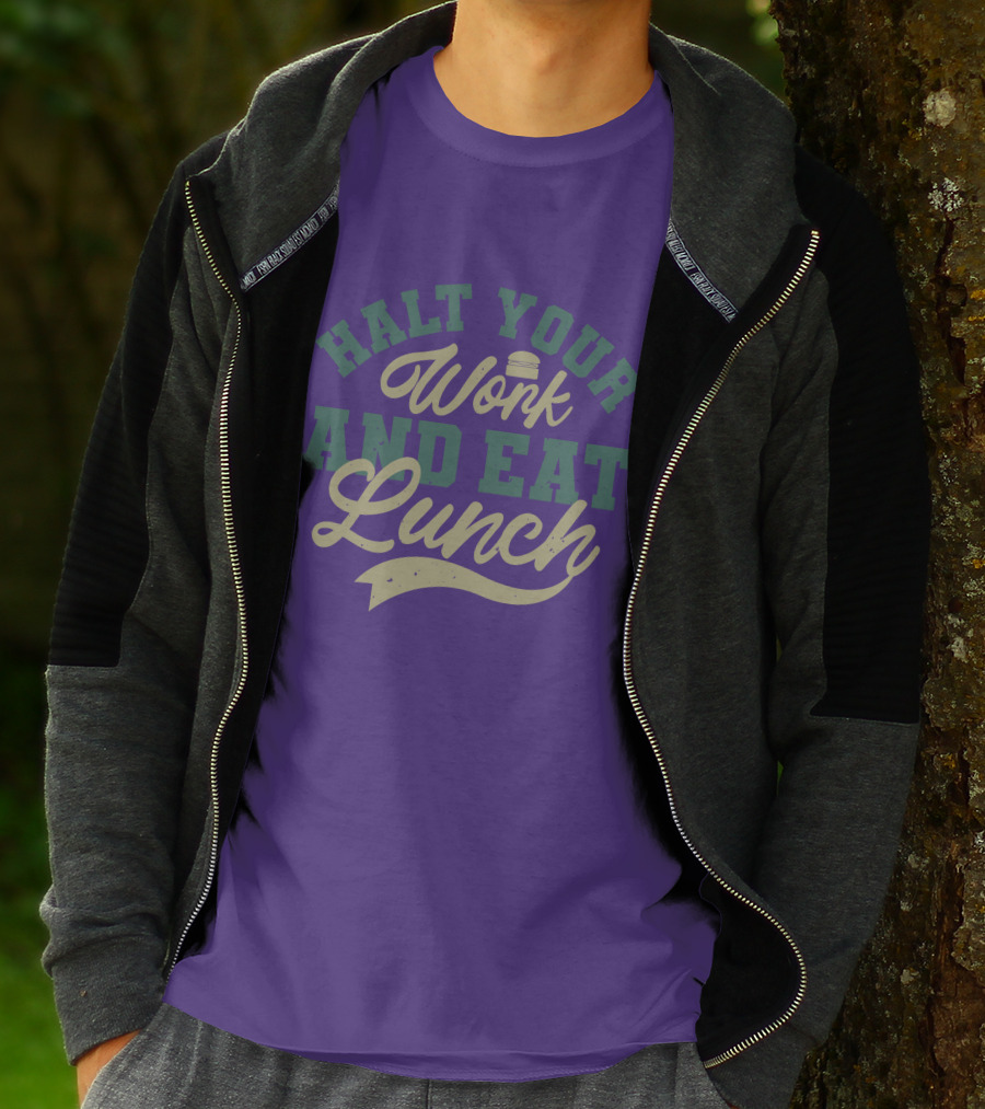 Halt Your Work And Eat Lunch Burger T-Shirt