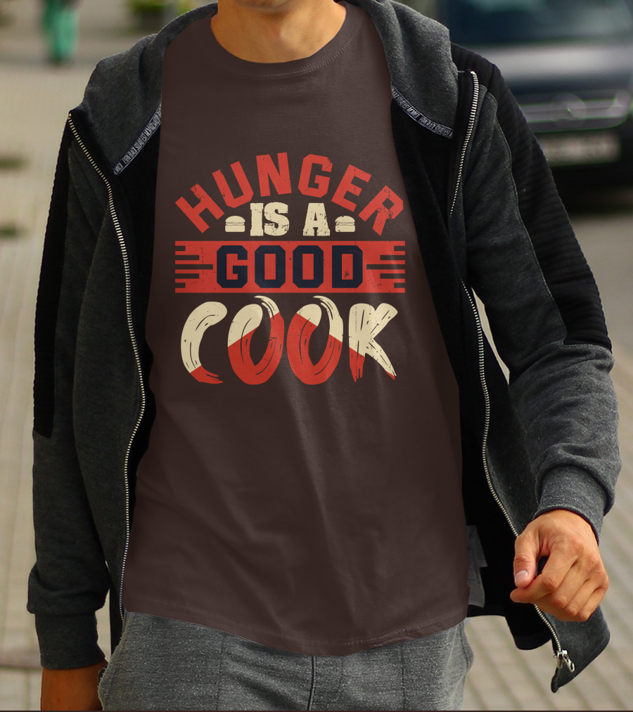 Hunger Is A Good Cook T-Shirt