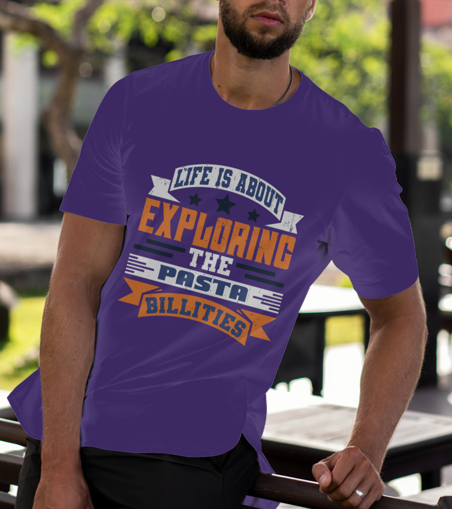 Life Is About Exploring The Pasta Billities With Stars And Bold Typography T-Shirt