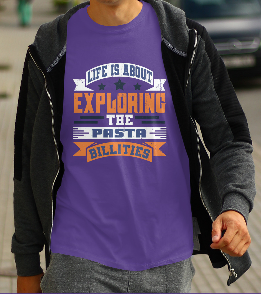Life Is About Exploring The Pasta Billities With Stars And Bold Typography T-Shirt