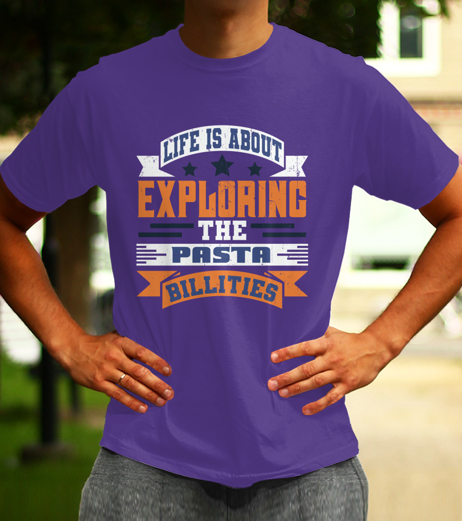 Life Is About Exploring The Pasta Billities With Stars And Bold Typography T-Shirt