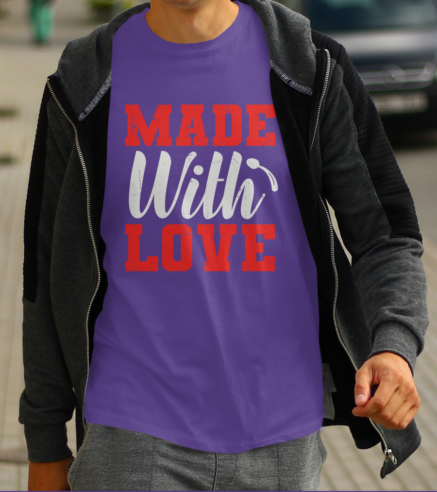 MADE With LOVE T-Shirt
