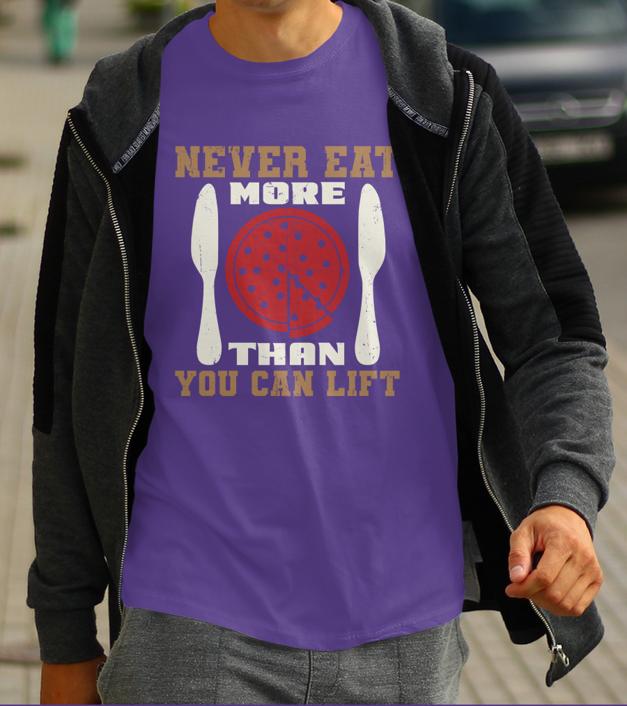 Never Eat More Than You Can Lift Pizza T-Shirt