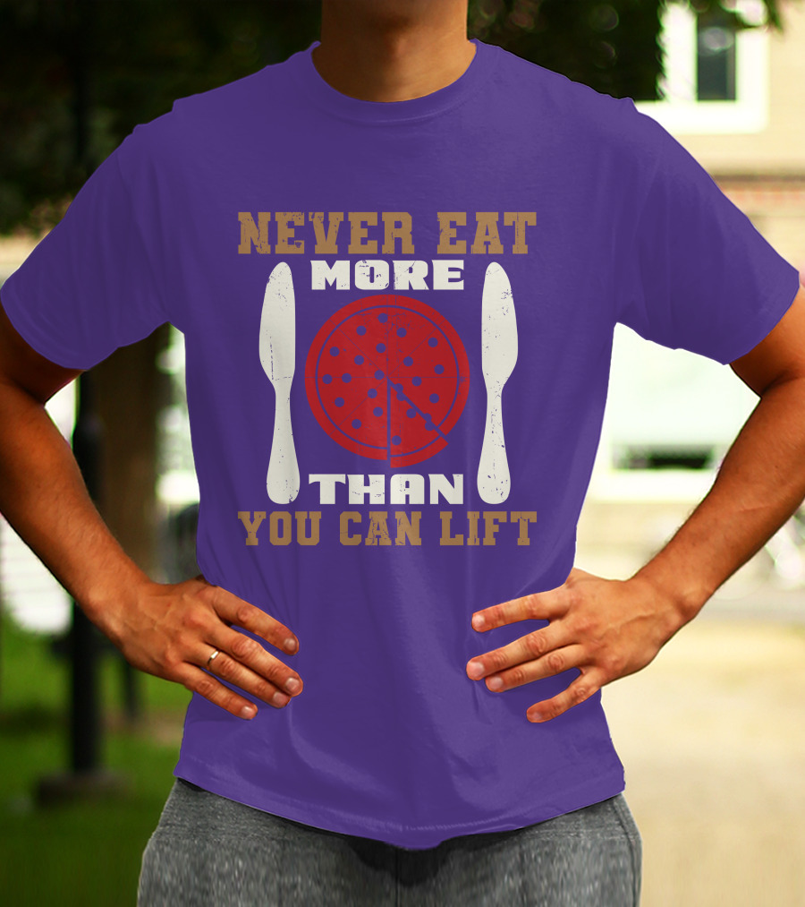Never Eat More Than You Can Lift Pizza T-Shirt