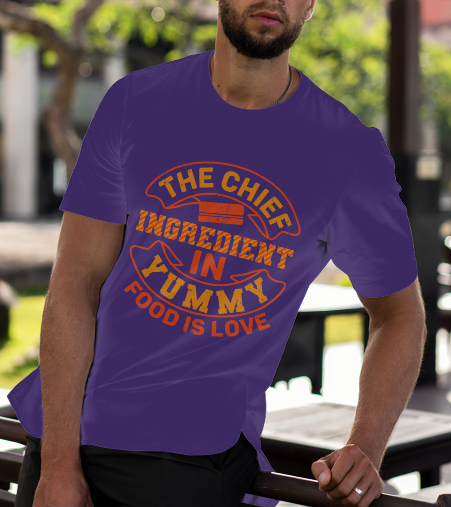 The Chief Ingredient In Yummy Food Is Love T-Shirt