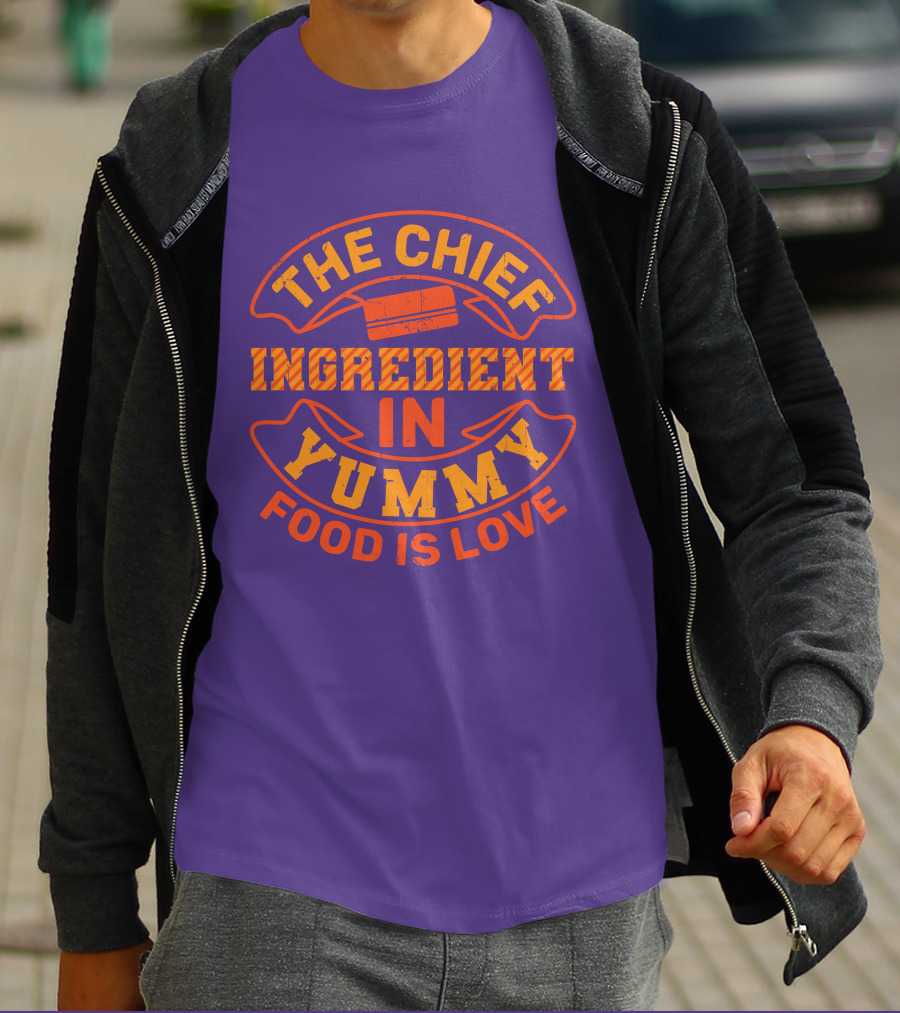 The Chief Ingredient In Yummy Food Is Love T-Shirt