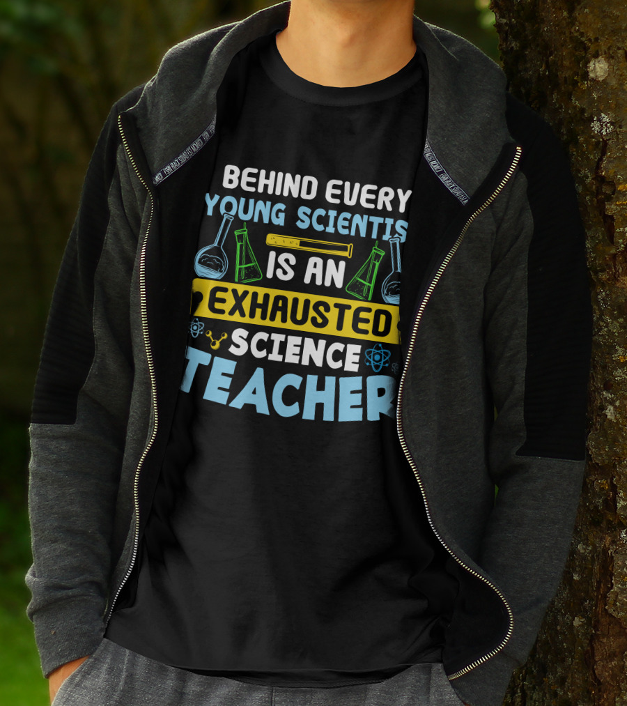 Behind Every Young Scientist Is An Exhausted Science Teacher Beakers Molecules T-Shirt